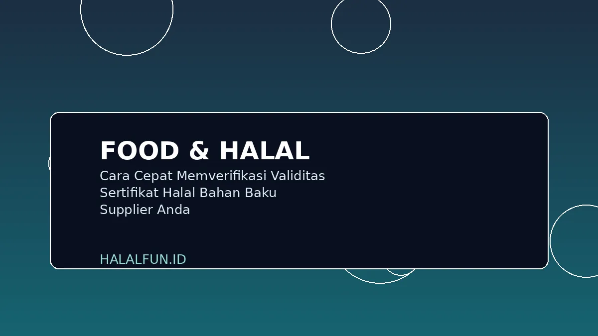 Cara Cepat Memverifikasi Validitas Sertifikat Halal Bahan Baku Supplier Anda