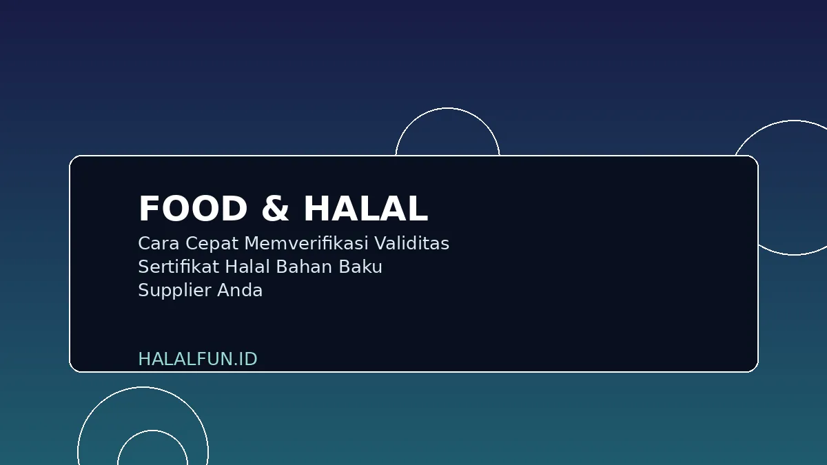 Cara Cepat Memverifikasi Validitas Sertifikat Halal Bahan Baku Supplier Anda