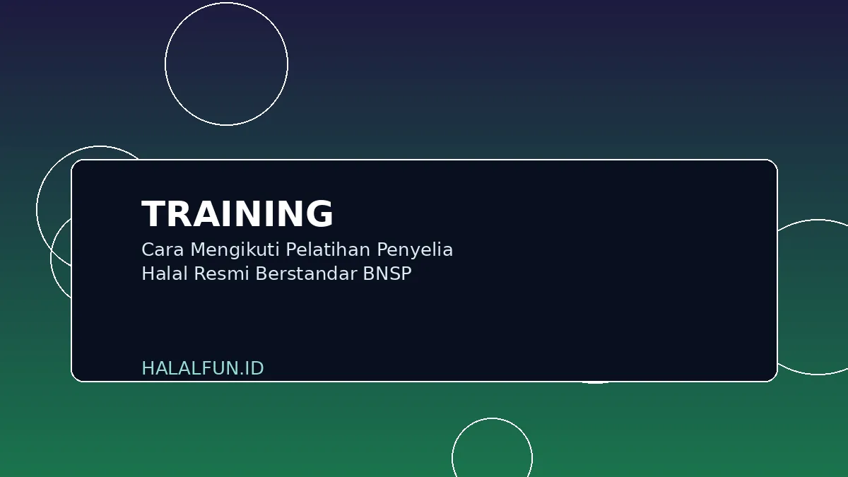 Cara Mengikuti Pelatihan Penyelia Halal Resmi Berstandar BNSP