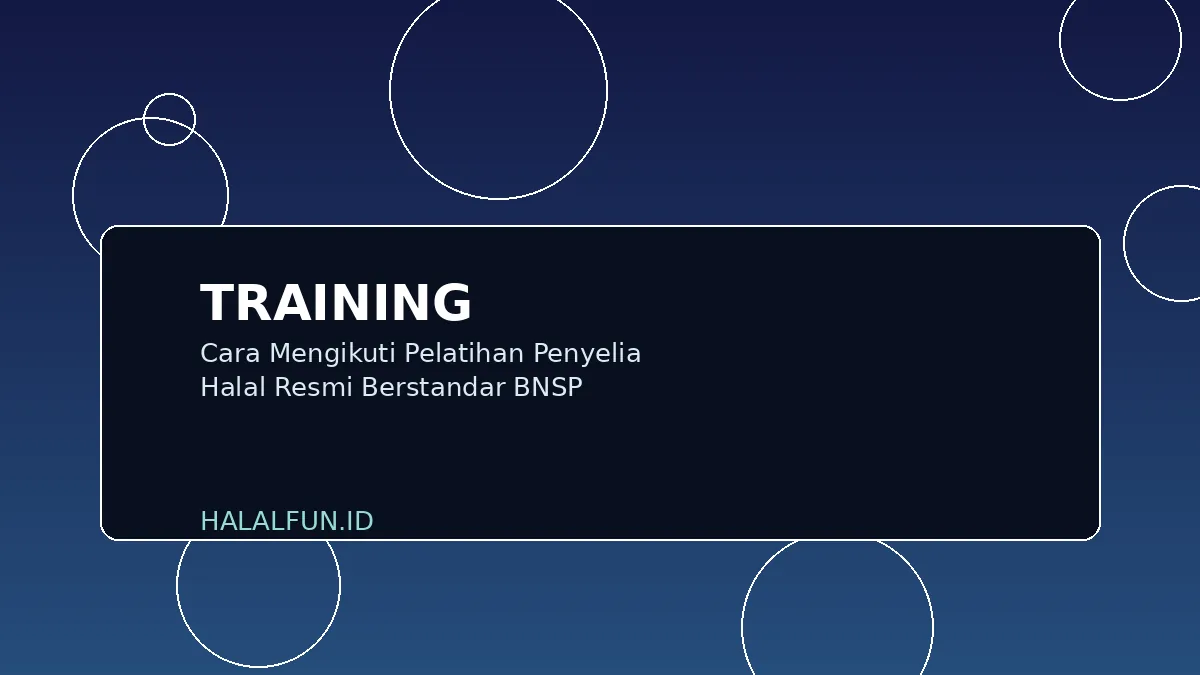 Cara Mengikuti Pelatihan Penyelia Halal Resmi Berstandar BNSP