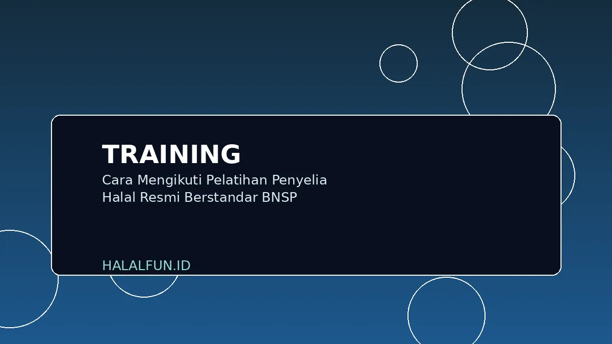 Cara Mengikuti Pelatihan Penyelia Halal Resmi Berstandar BNSP