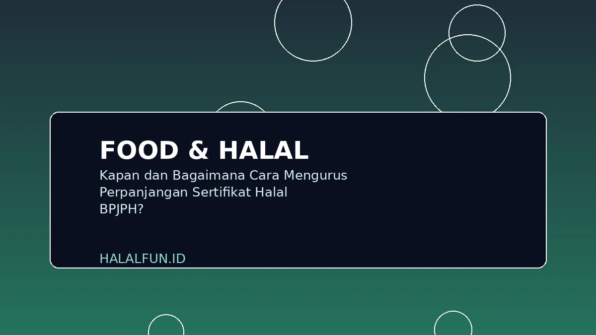 Kapan dan Bagaimana Cara Mengurus Perpanjangan Sertifikat Halal BPJPH?