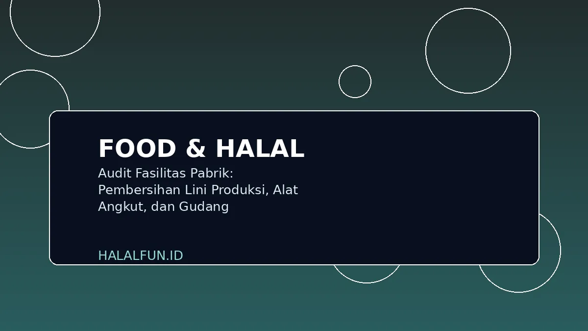 Audit Fasilitas Pabrik: Pembersihan Lini Produksi, Alat Angkut, dan Gudang