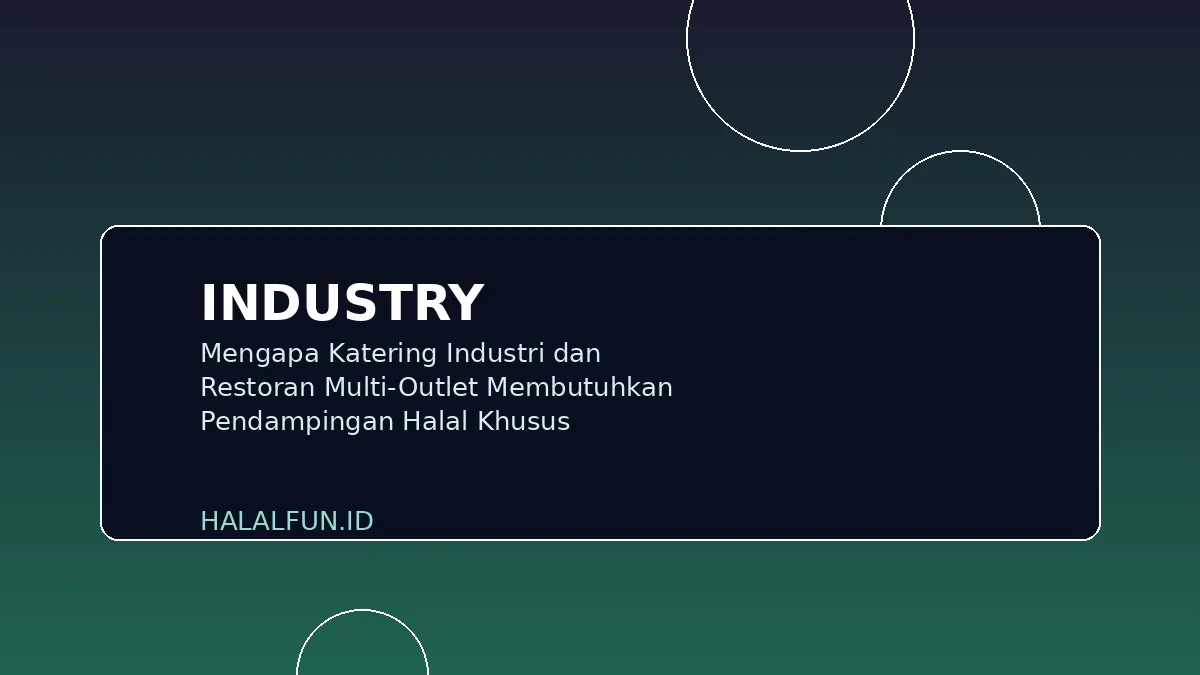 Mengapa Katering Industri dan Restoran Multi-Outlet Membutuhkan Pendampingan Halal Khusus