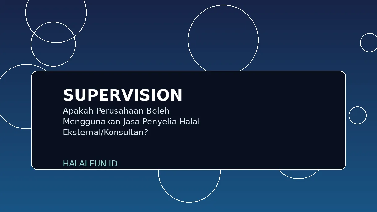 Apakah Perusahaan Boleh Menggunakan Jasa Penyelia Halal Eksternal/Konsultan?