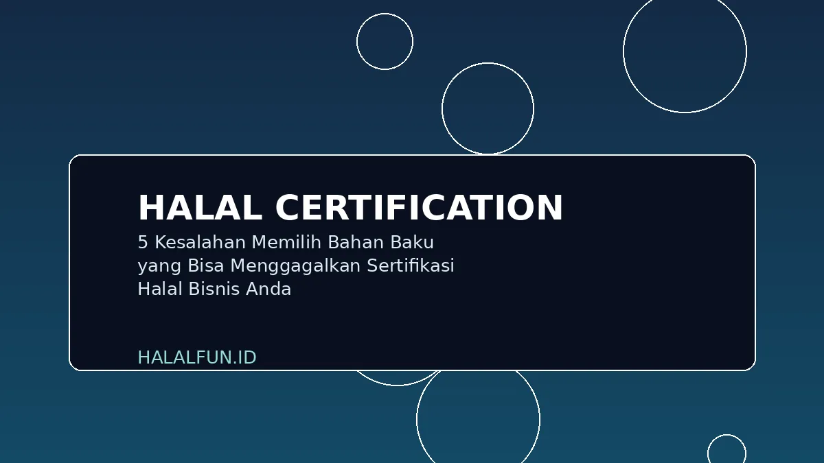 5 Kesalahan Memilih Bahan Baku yang Bisa Menggagalkan Sertifikasi Halal Bisnis Anda
