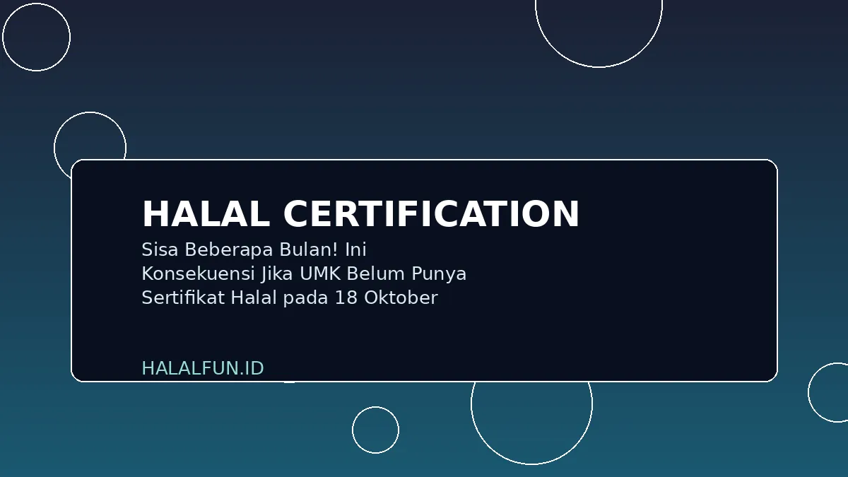 Sisa Beberapa Bulan! Ini Konsekuensi Jika UMK Belum Punya Sertifikat Halal pada 18 Oktober 2026