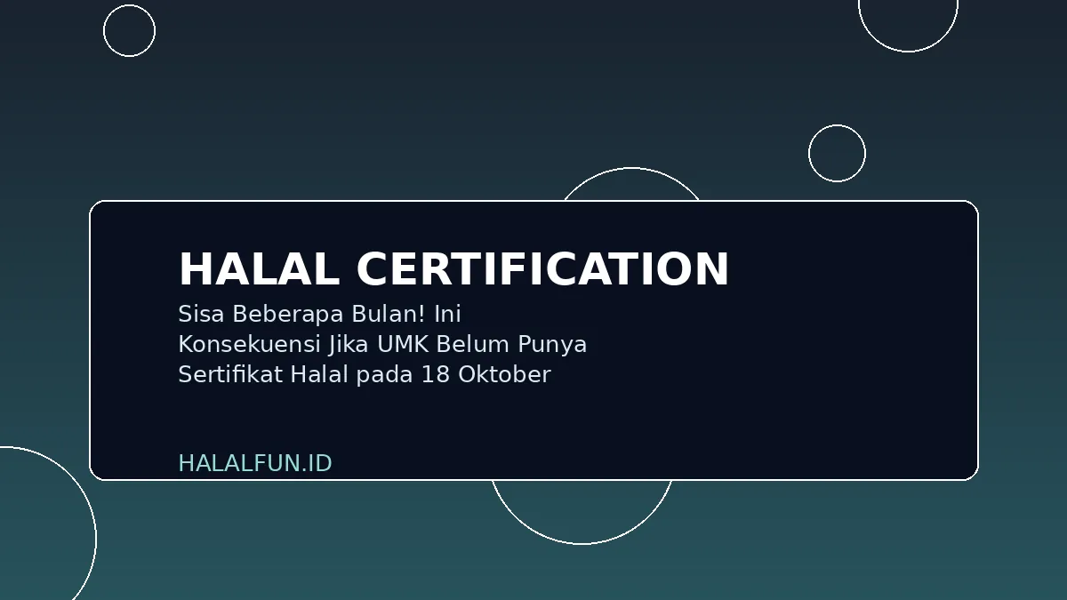 Sisa Beberapa Bulan! Ini Konsekuensi Jika UMK Belum Punya Sertifikat Halal pada 18 Oktober 2026