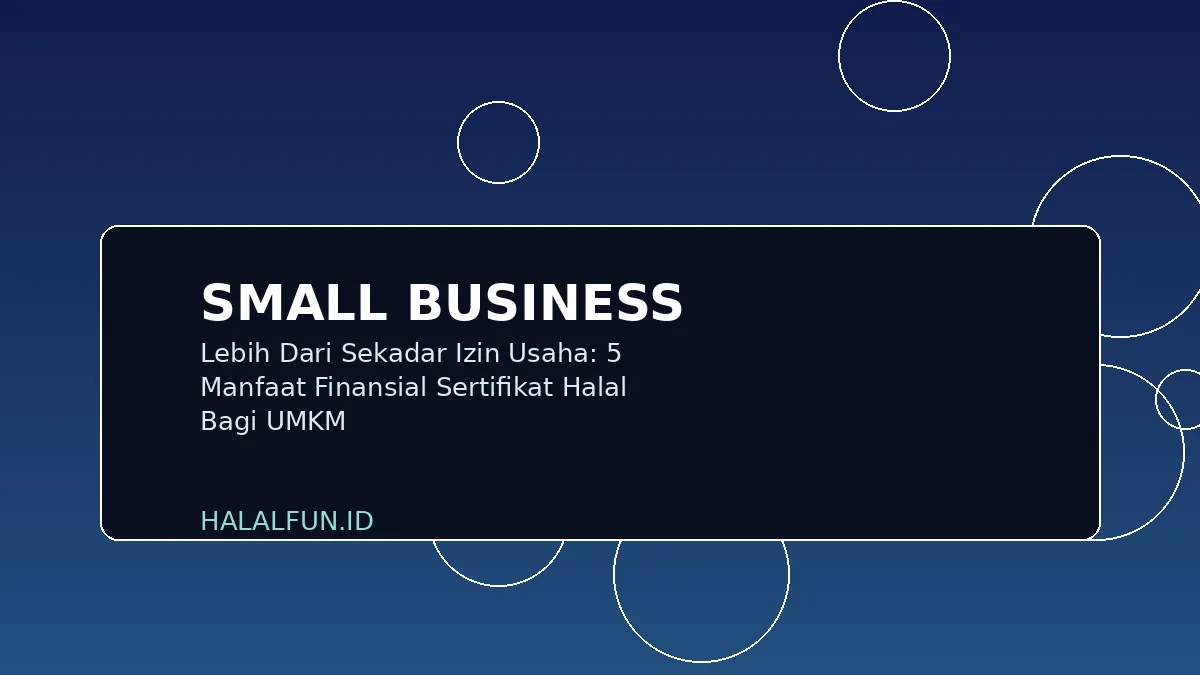 Lebih Dari Sekadar Izin Usaha: 5 Manfaat Finansial Sertifikat Halal Bagi UMKM