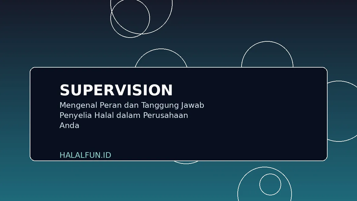 Mengenal Peran dan Tanggung Jawab Penyelia Halal dalam Perusahaan Anda