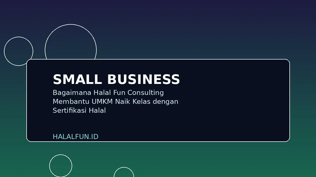 Bagaimana Halal Fun Consulting Membantu UMKM Naik Kelas dengan Sertifikasi Halal