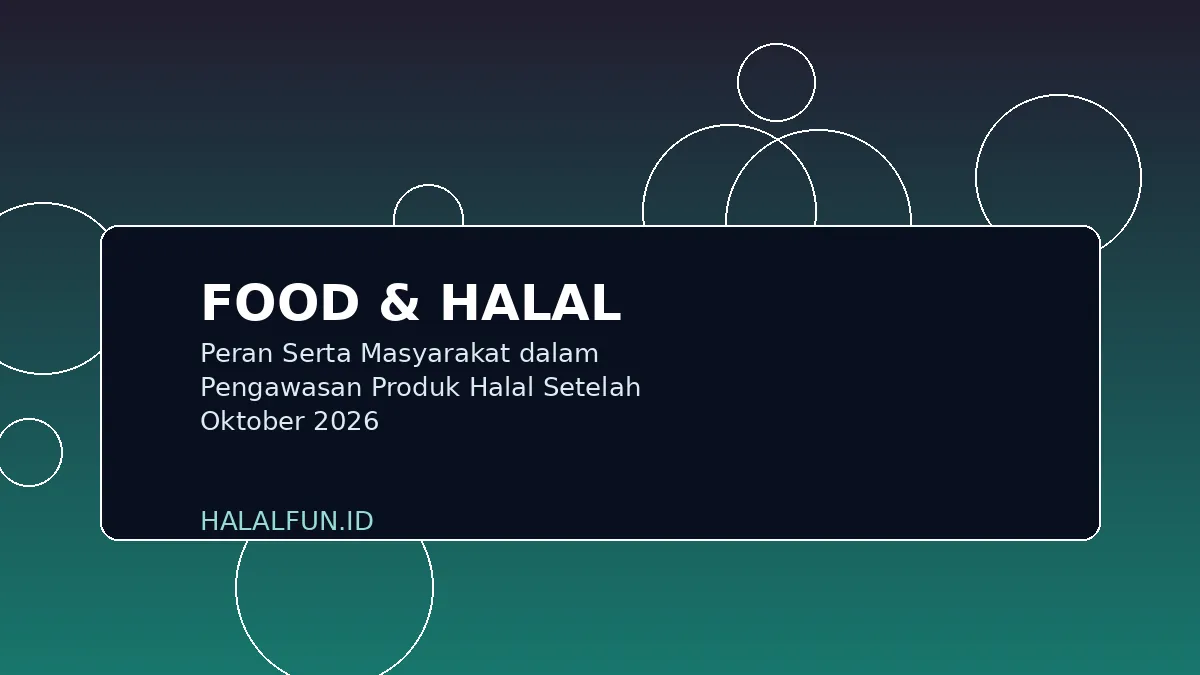 Peran Serta Masyarakat dalam Pengawasan Produk Halal Setelah Oktober 2026