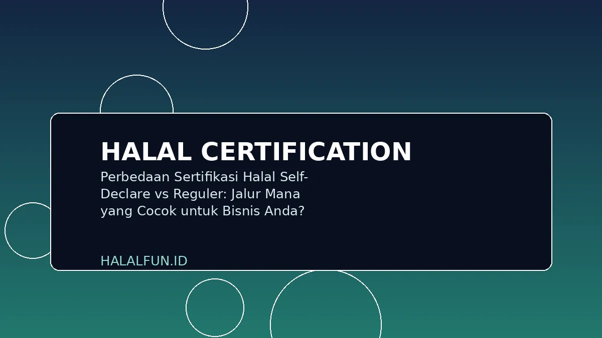 Perbedaan Sertifikasi Halal Self-Declare vs Reguler: Jalur Mana yang Cocok untuk Bisnis Anda?