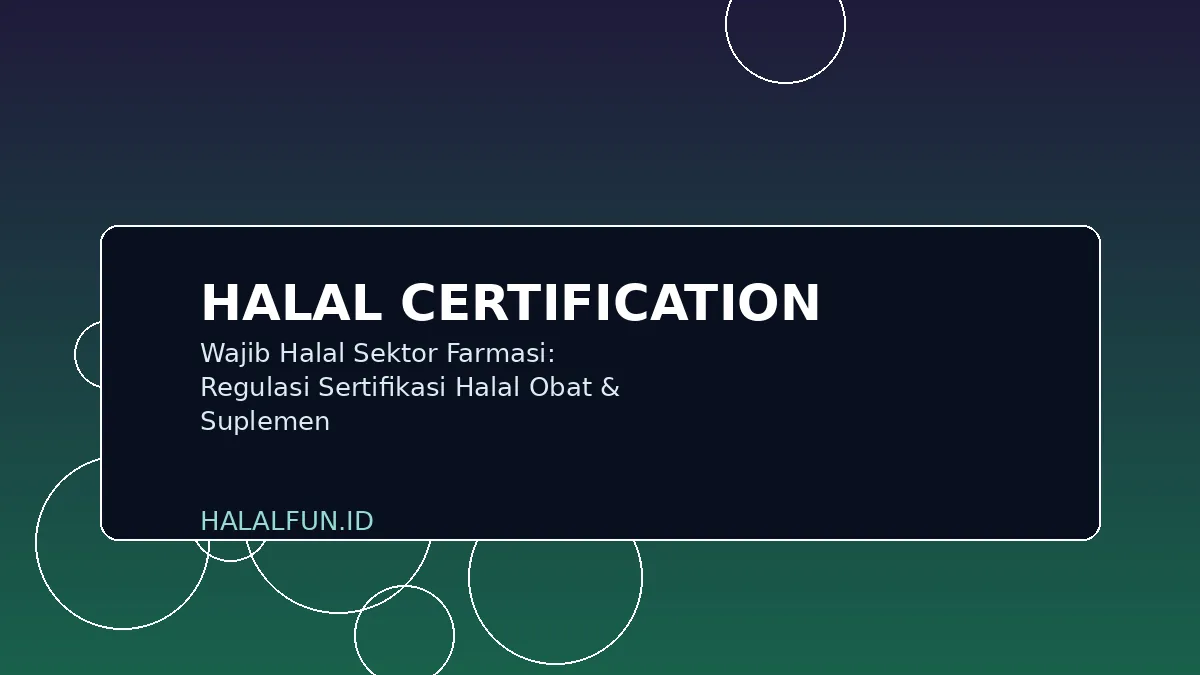 Wajib Halal Sektor Farmasi: Regulasi Sertifikasi Halal Obat & Suplemen