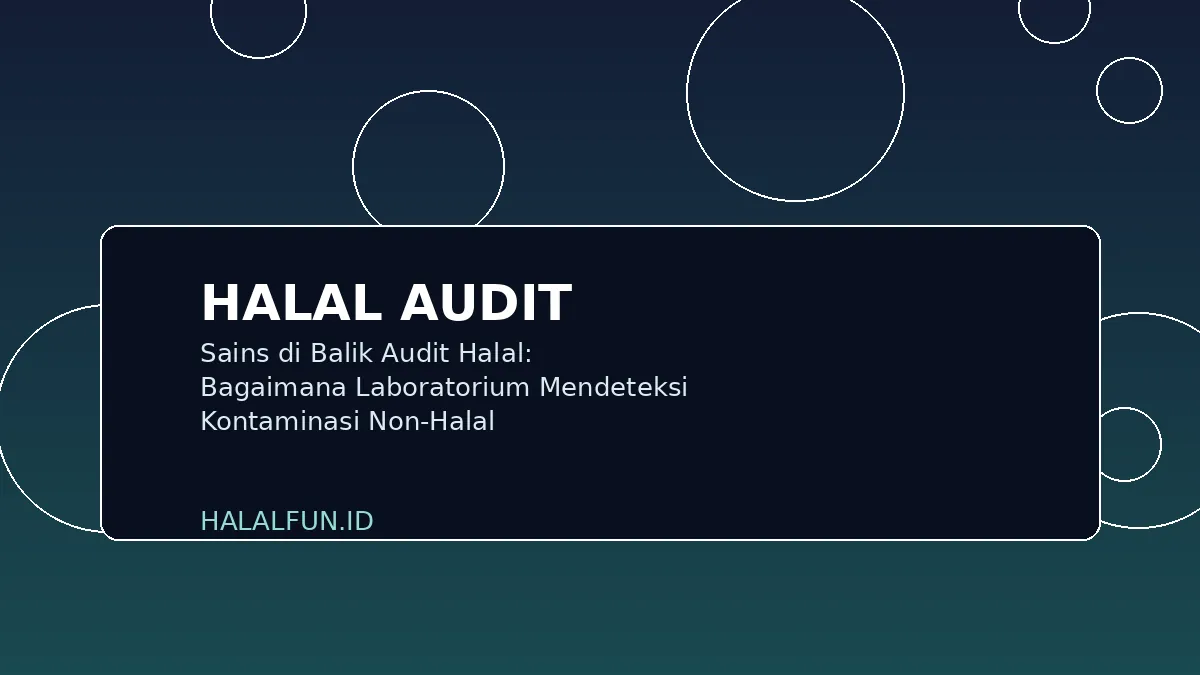 Sains di Balik Audit Halal: Bagaimana Laboratorium Mendeteksi Kontaminasi Non-Halal