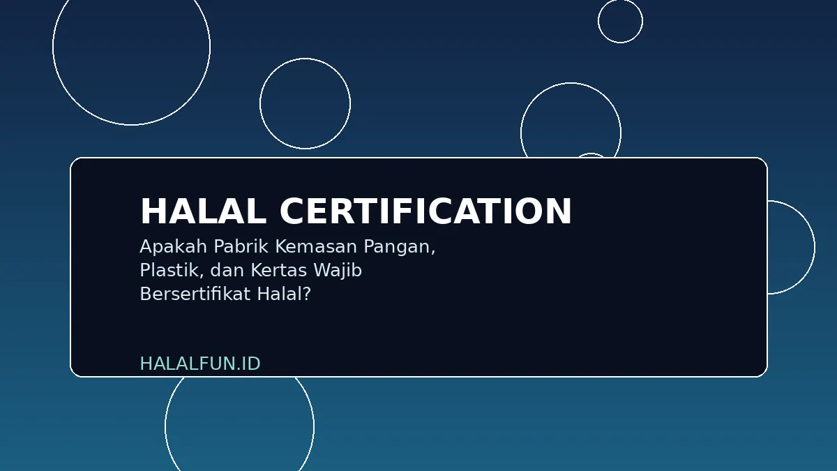 Apakah Pabrik Kemasan Pangan, Plastik, dan Kertas Wajib Bersertifikat Halal?