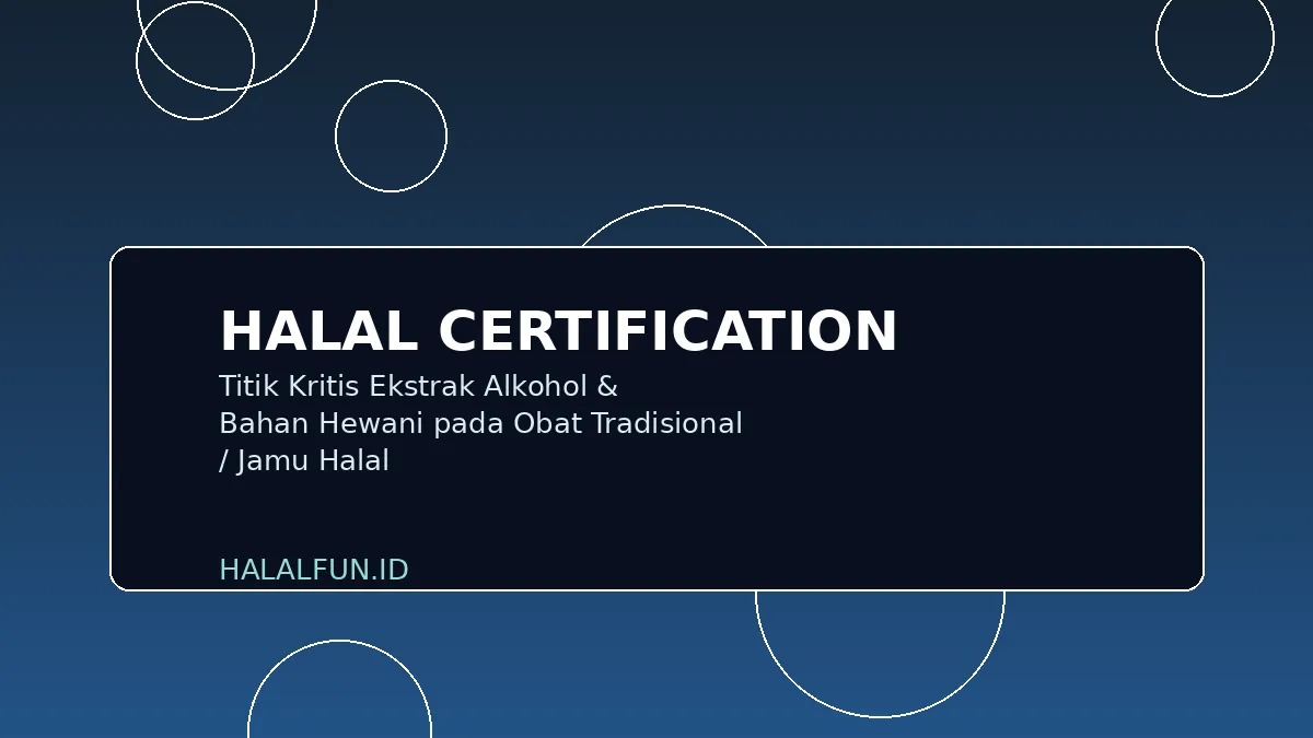 Titik Kritis Ekstrak Alkohol & Bahan Hewani pada Obat Tradisional / Jamu Halal