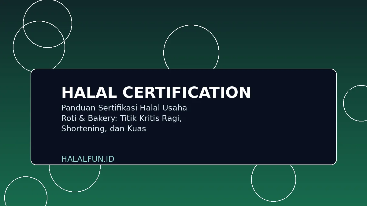 Panduan Sertifikasi Halal Usaha Roti & Bakery: Titik Kritis Ragi, Shortening, dan Kuas