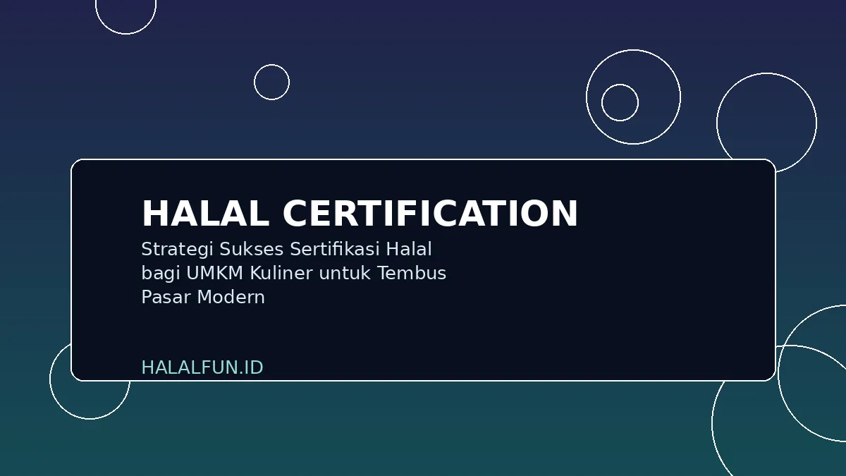 Strategi Sukses Sertifikasi Halal bagi UMKM Kuliner untuk Tembus Pasar Modern