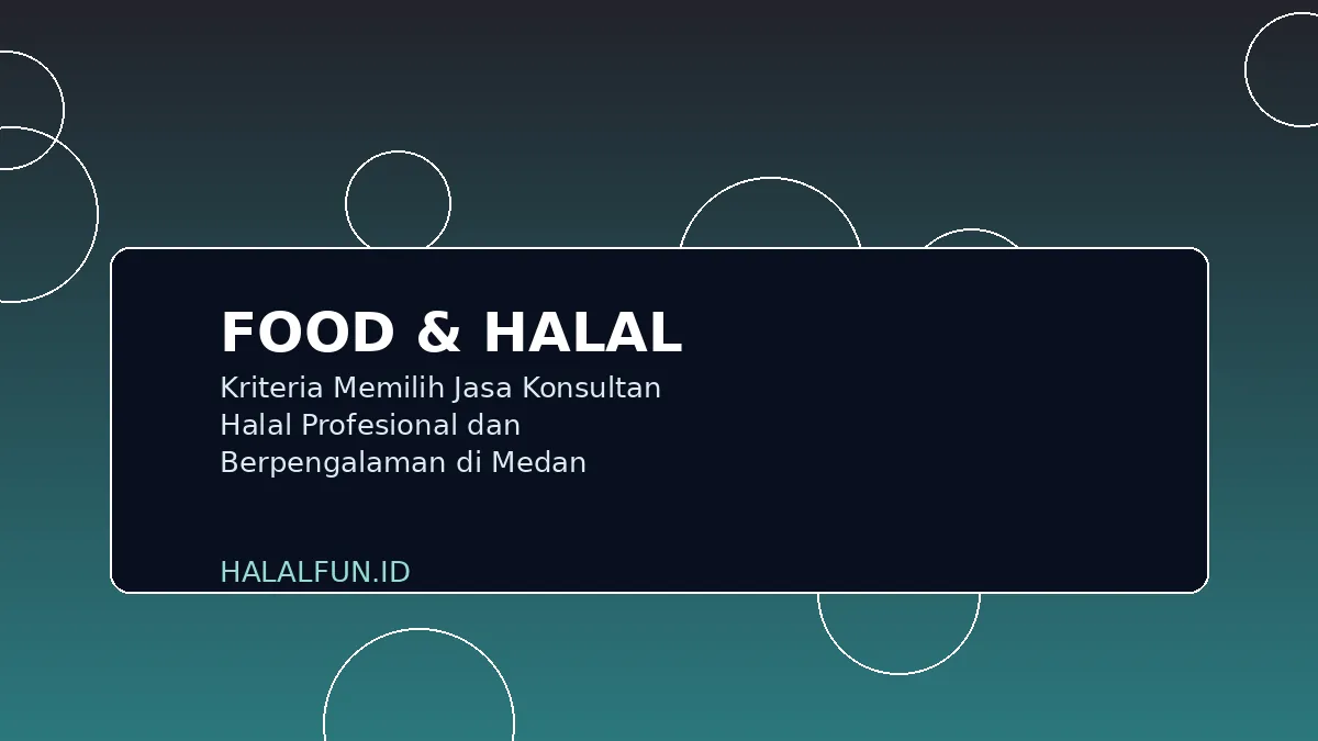 Kriteria Memilih Jasa Konsultan Halal Profesional dan Berpengalaman di Medan