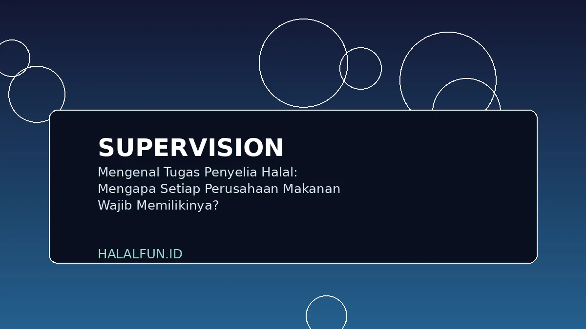 Mengenal Tugas Penyelia Halal: Mengapa Setiap Perusahaan Makanan Wajib Memilikinya?