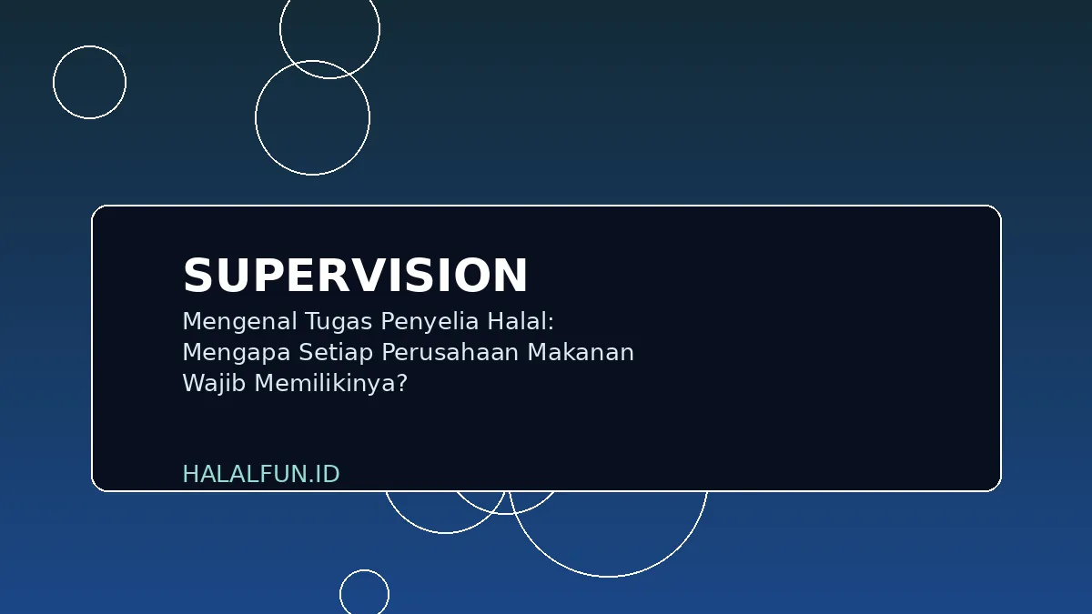 Mengenal Tugas Penyelia Halal: Mengapa Setiap Perusahaan Makanan Wajib Memilikinya?