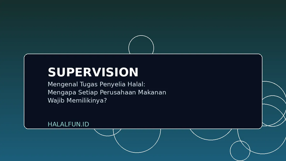 Mengenal Tugas Penyelia Halal: Mengapa Setiap Perusahaan Makanan Wajib Memilikinya?