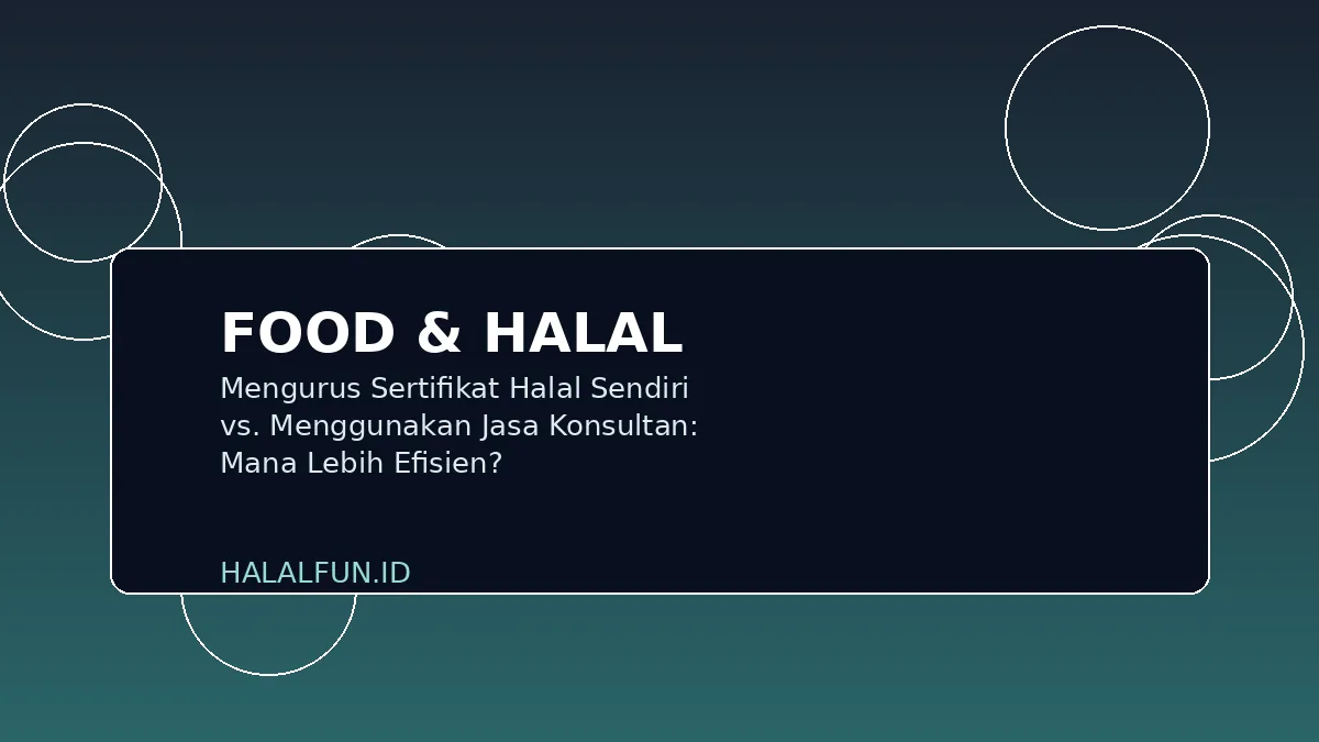 Mengurus Sertifikat Halal Sendiri vs. Menggunakan Jasa Konsultan: Mana Lebih Efisien?